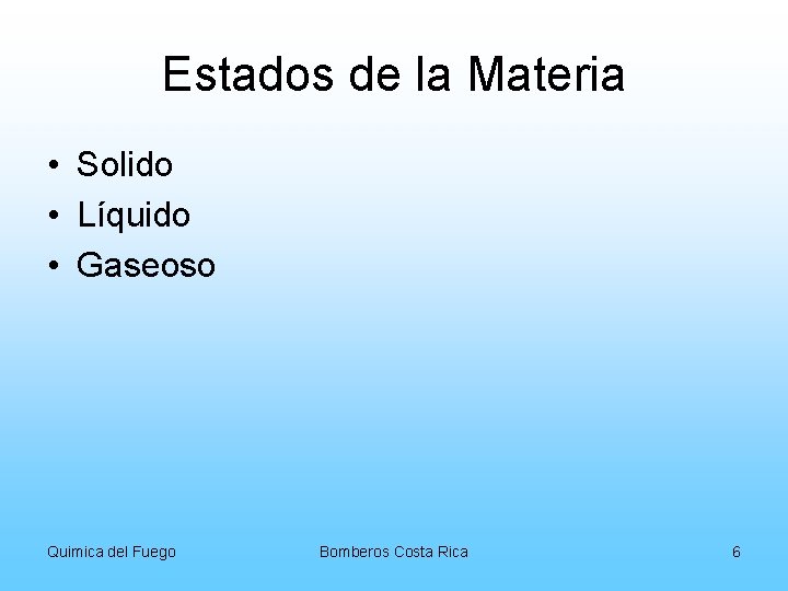 Estados de la Materia • Solido • Líquido • Gaseoso Quimica del Fuego Bomberos