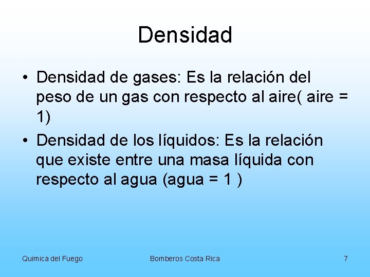Densidad • Densidad de gases: Es la relación del peso de un gas con