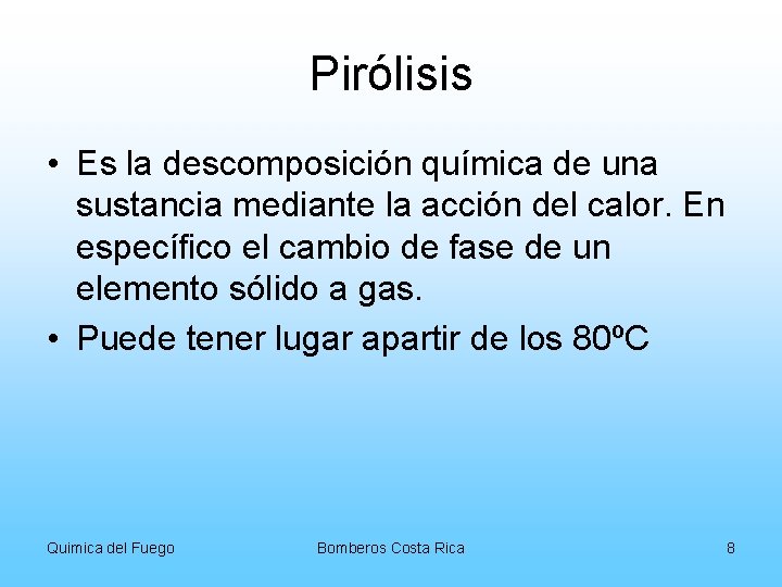 Pirólisis • Es la descomposición química de una sustancia mediante la acción del calor.