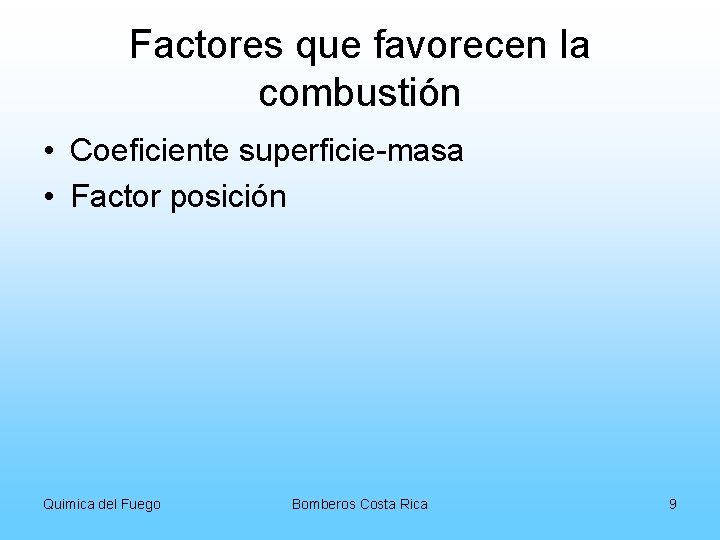 Factores que favorecen la combustión • Coeficiente superficie-masa • Factor posición Quimica del Fuego