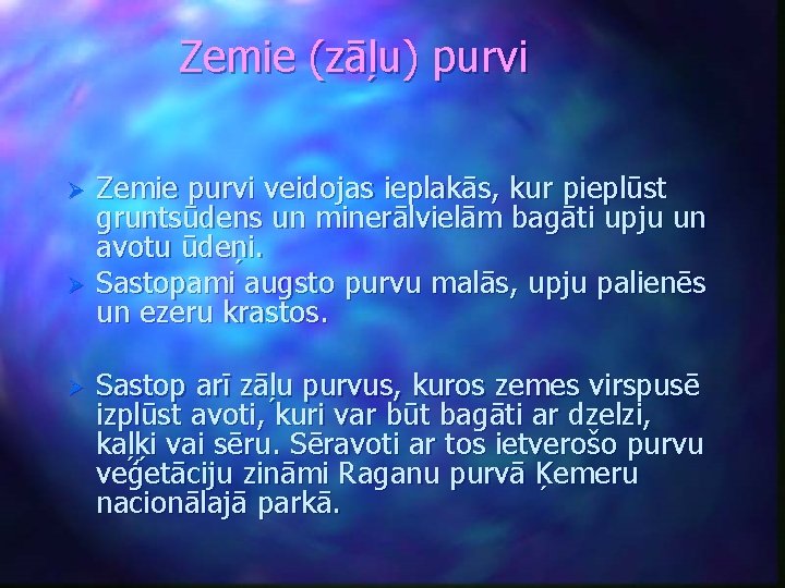 Zemie (zāļu) purvi Ø Ø Ø Zemie purvi veidojas ieplakās, kur pieplūst gruntsūdens un