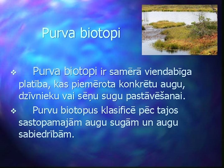 Purva biotopi v Purva biotopi ir samērā viendabīga platība, kas piemērota konkrētu augu, dzīvnieku