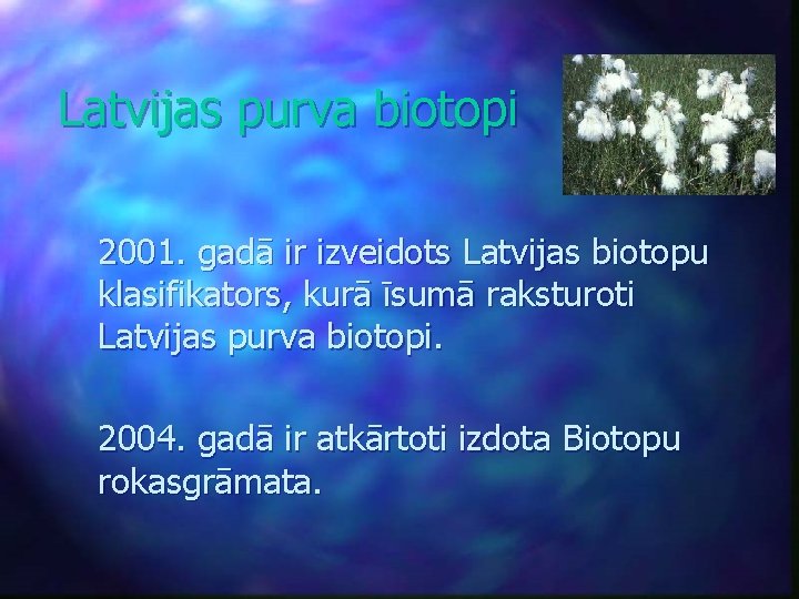 Latvijas purva biotopi 2001. gadā ir izveidots Latvijas biotopu klasifikators, kurā īsumā raksturoti Latvijas