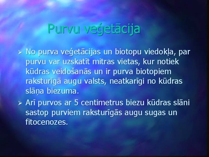 Purvu veģetācija Ø Ø No purva veģetācijas un biotopu viedokļa, par purvu var uzskatīt