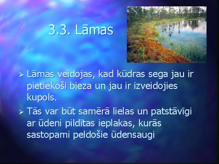 3. 3. Lāmas Ø Lāmas veidojas, kad kūdras sega jau ir pietiekoši bieza un