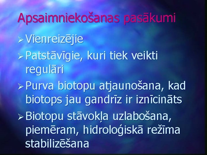 Apsaimniekošanas pasākumi Ø Vienreizējie Ø Patstāvīgie, kuri tiek veikti regulāri Ø Purva biotopu atjaunošana,