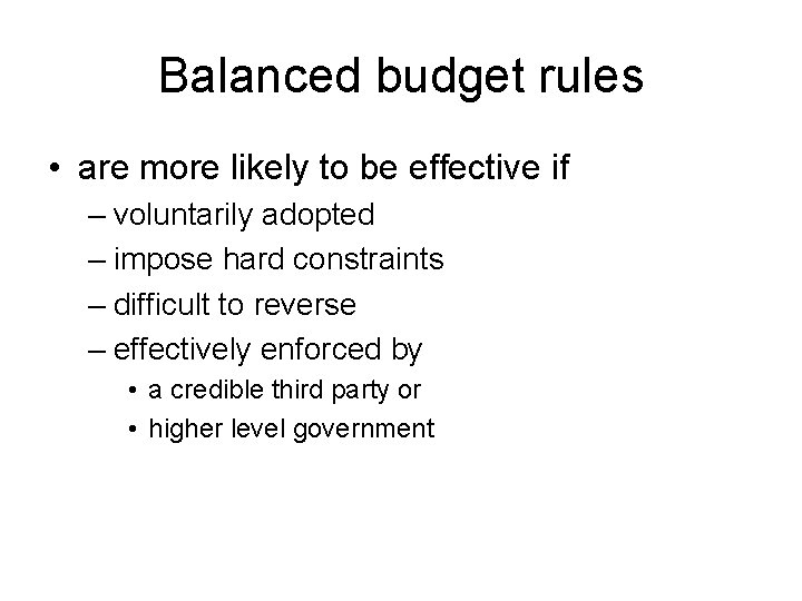Balanced budget rules • are more likely to be effective if – voluntarily adopted