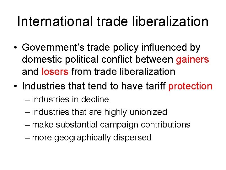 International trade liberalization • Government’s trade policy influenced by domestic political conflict between gainers