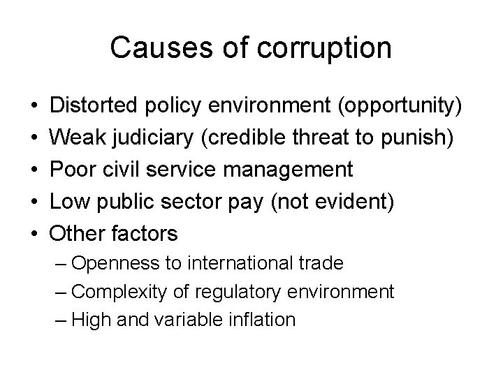 Causes of corruption • • • Distorted policy environment (opportunity) Weak judiciary (credible threat