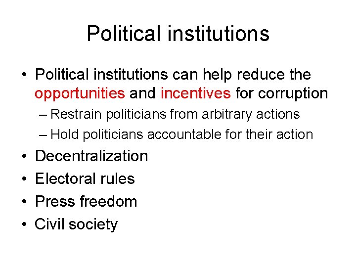 Political institutions • Political institutions can help reduce the opportunities and incentives for corruption