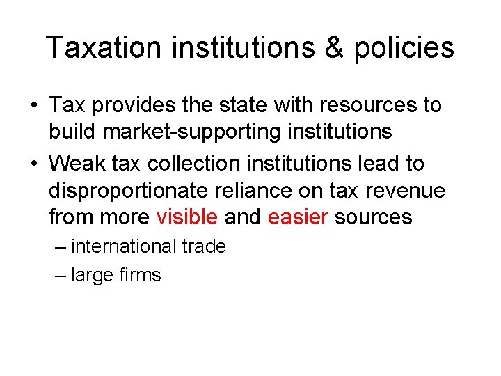 Taxation institutions & policies • Tax provides the state with resources to build market-supporting