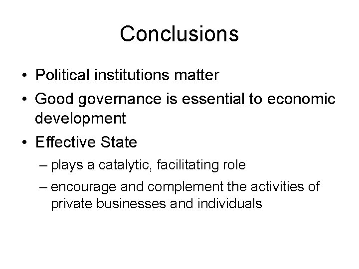 Conclusions • Political institutions matter • Good governance is essential to economic development •