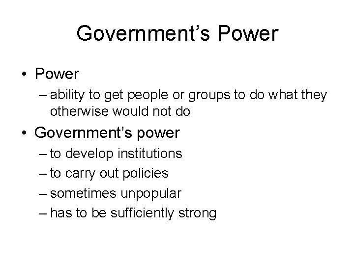 Government’s Power • Power – ability to get people or groups to do what