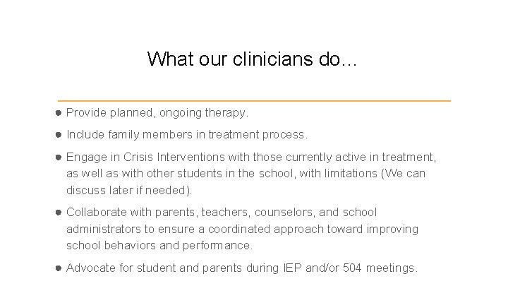 What our clinicians do… ● Provide planned, ongoing therapy. ● Include family members in