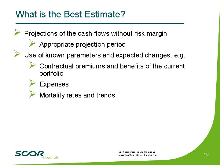 What is the Best Estimate? Ø Projections of the cash flows without risk margin