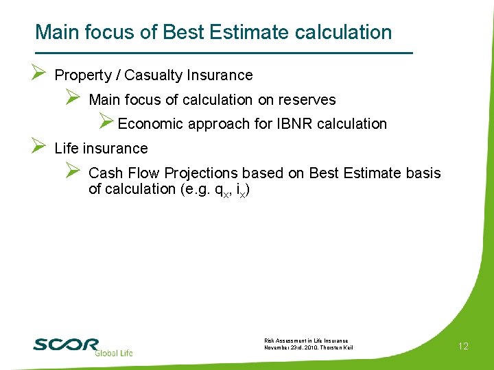 Main focus of Best Estimate calculation Ø Property / Casualty Insurance Ø Main focus