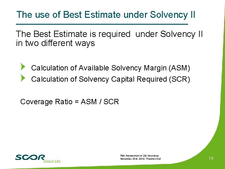 The use of Best Estimate under Solvency II The Best Estimate is required under