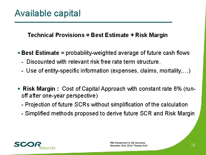 Res. Q 3. 4 Available capital Technical Provisions = Best Estimate + Risk Margin