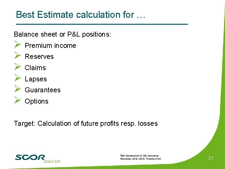 Best Estimate calculation for … Balance sheet or P&L positions: Ø Premium income Ø