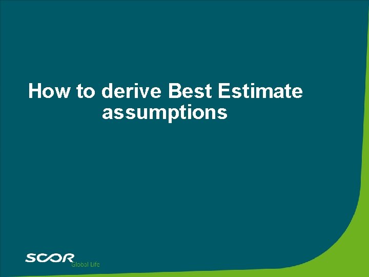 How to derive Best Estimate assumptions 