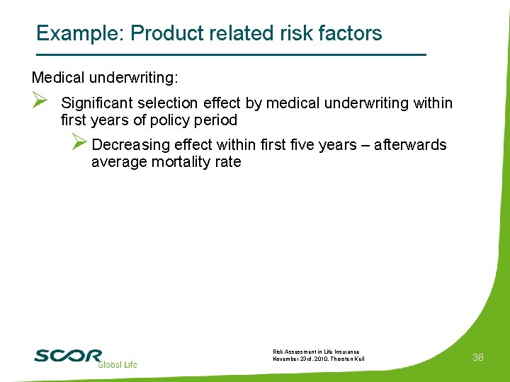 Example: Product related risk factors Medical underwriting: Ø Significant selection effect by medical underwriting
