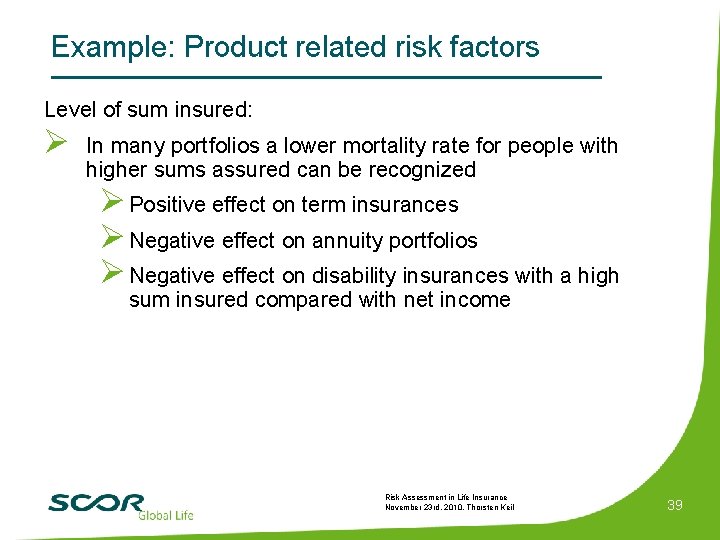 Example: Product related risk factors Level of sum insured: Ø In many portfolios a
