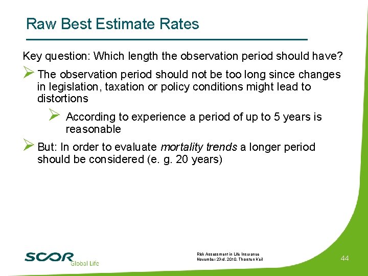 Raw Best Estimate Rates Key question: Which length the observation period should have? Ø