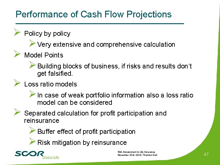 Performance of Cash Flow Projections Ø Policy by policy Ø Very extensive and comprehensive