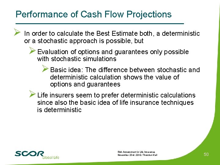 Performance of Cash Flow Projections Ø In order to calculate the Best Estimate both,