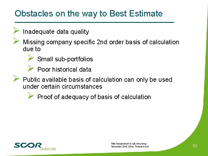 Obstacles on the way to Best Estimate Ø Inadequate data quality Ø Missing company