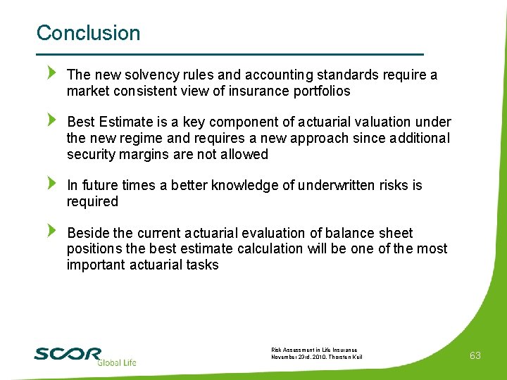 Conclusion The new solvency rules and accounting standards require a market consistent view of