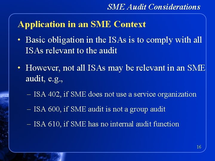 SME Audit Considerations Application in an SME Context • Basic obligation in the ISAs