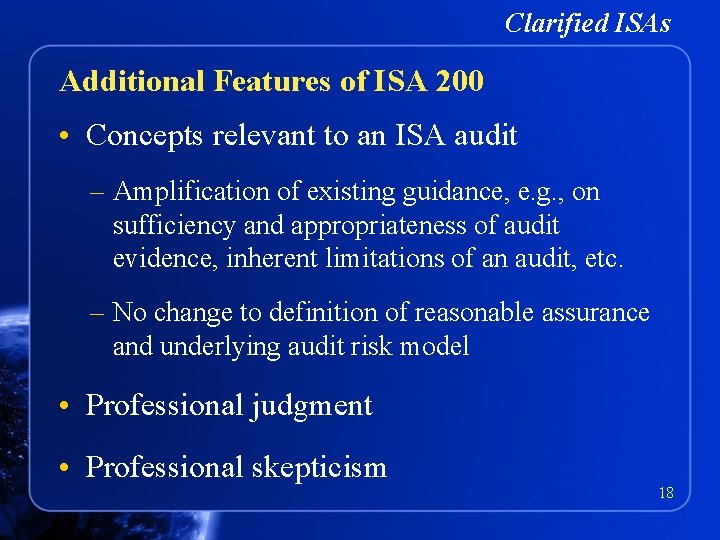Clarified ISAs Additional Features of ISA 200 • Concepts relevant to an ISA audit