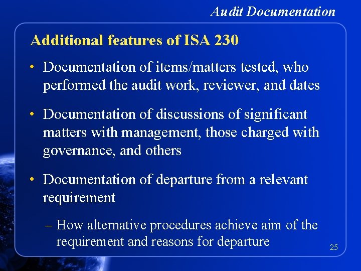 Audit Documentation Additional features of ISA 230 • Documentation of items/matters tested, who performed