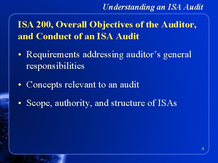 Understanding an ISA Audit ISA 200, Overall Objectives of the Auditor, and Conduct of