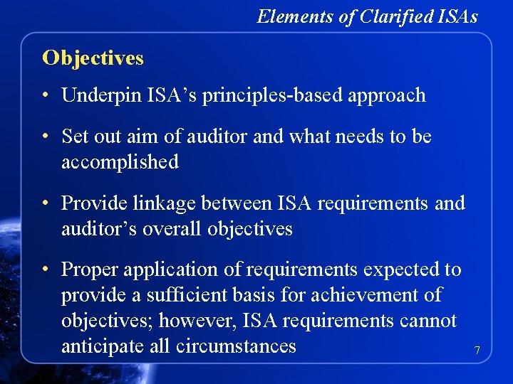 Elements of Clarified ISAs Objectives • Underpin ISA’s principles-based approach • Set out aim