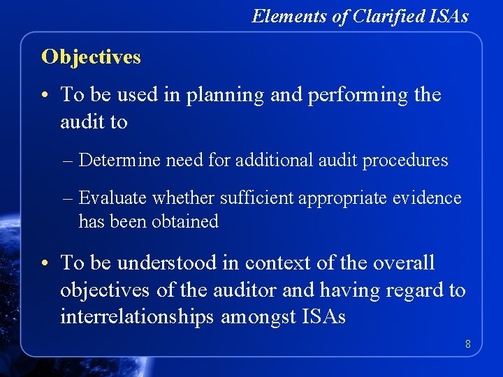 Elements of Clarified ISAs Objectives • To be used in planning and performing the