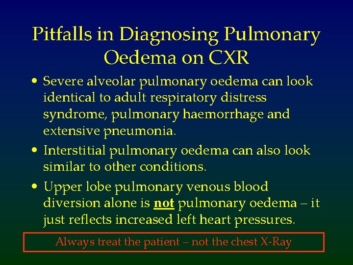 Pitfalls in Diagnosing Pulmonary Oedema on CXR • Severe alveolar pulmonary oedema can look