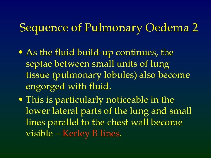 Sequence of Pulmonary Oedema 2 • As the fluid build-up continues, the septae between