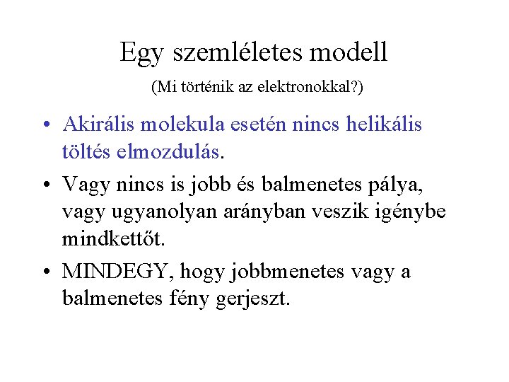 Egy szemléletes modell (Mi történik az elektronokkal? ) • Akirális molekula esetén nincs helikális