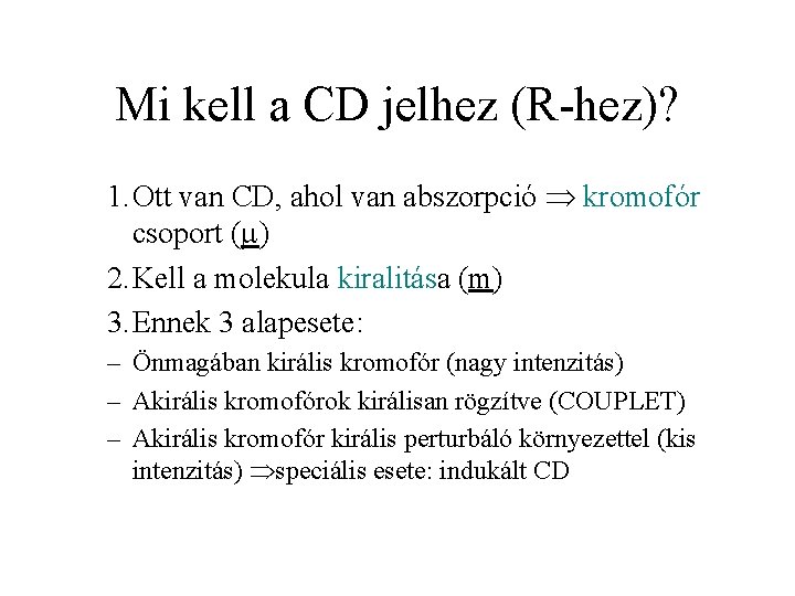 Mi kell a CD jelhez (R-hez)? 1. Ott van CD, ahol van abszorpció kromofór