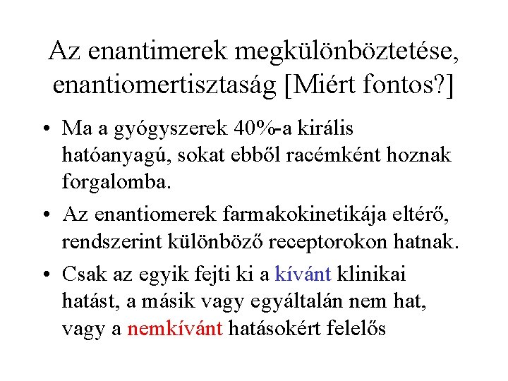 Az enantimerek megkülönböztetése, enantiomertisztaság [Miért fontos? ] • Ma a gyógyszerek 40%-a királis hatóanyagú,