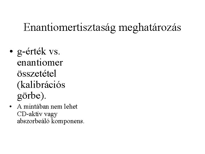 Enantiomertisztaság meghatározás • g-érték vs. enantiomer összetétel (kalibrációs görbe). • A mintában nem lehet