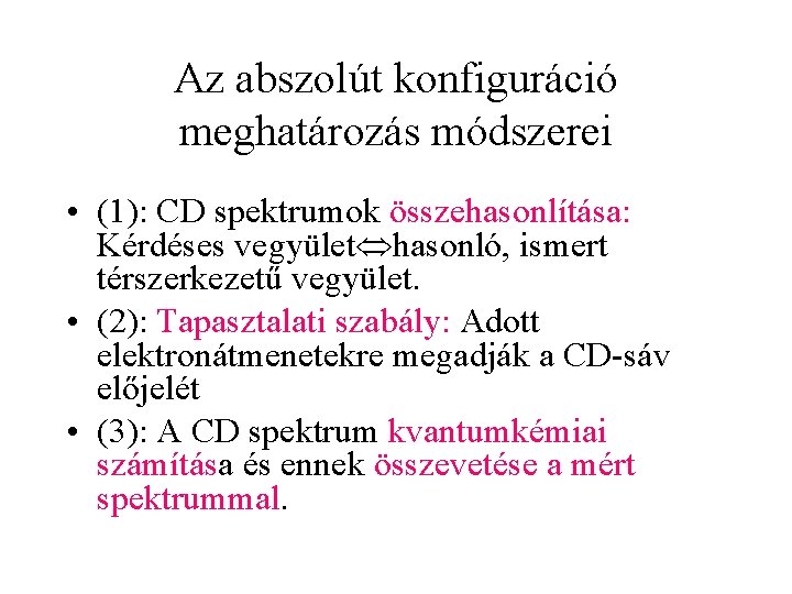 Az abszolút konfiguráció meghatározás módszerei • (1): CD spektrumok összehasonlítása: Kérdéses vegyület hasonló, ismert