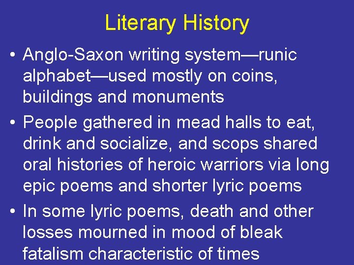 Literary History • Anglo-Saxon writing system—runic alphabet—used mostly on coins, buildings and monuments •