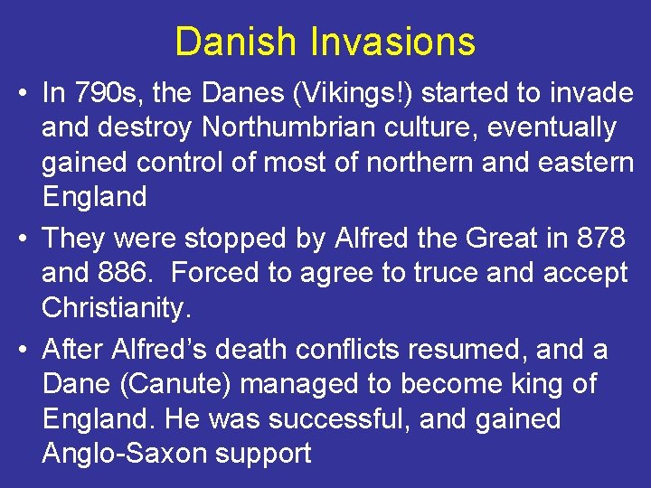 Danish Invasions • In 790 s, the Danes (Vikings!) started to invade and destroy