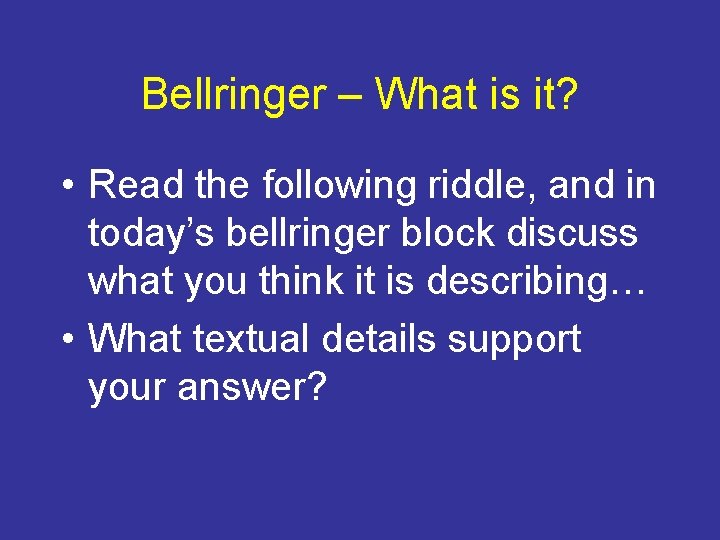 Bellringer – What is it? • Read the following riddle, and in today’s bellringer