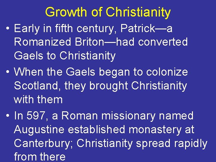 Growth of Christianity • Early in fifth century, Patrick—a Romanized Briton—had converted Gaels to