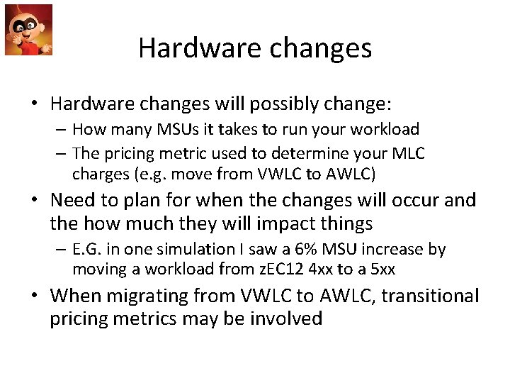 Hardware changes • Hardware changes will possibly change: – How many MSUs it takes