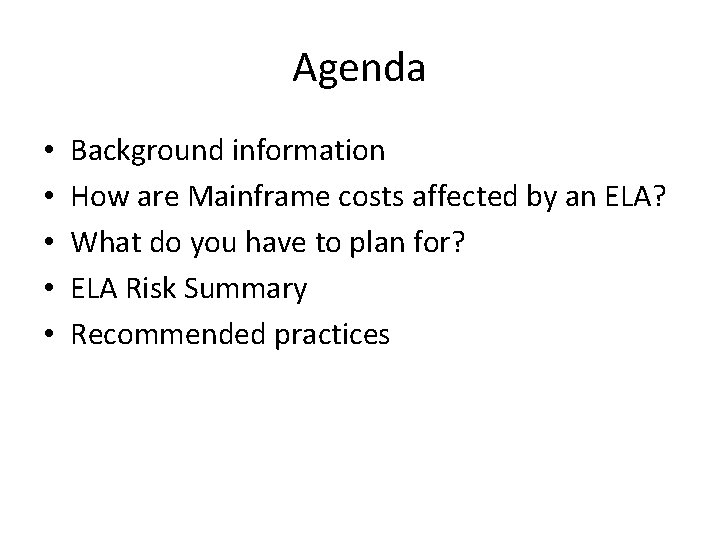 Agenda • • • Background information How are Mainframe costs affected by an ELA?